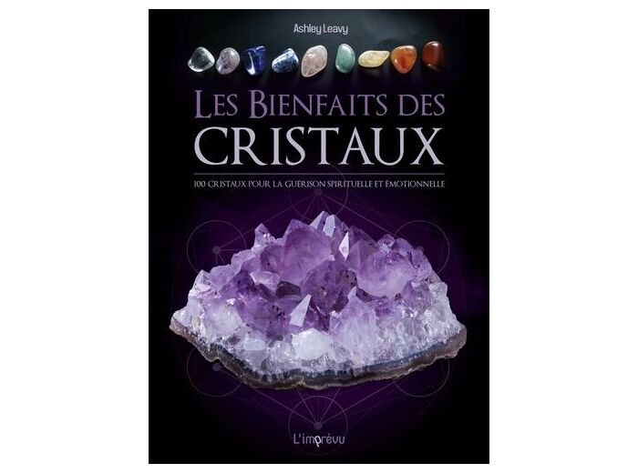 Les bienfaits des cristaux - 100 cristaux pour la guérison émotionnelle et spirituelle