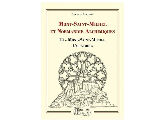 Mont-Saint-Michel et Normandie alchimique - Tome 2, Mont-Saint-Michel, l'oratoire