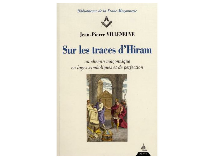 Sur les traces d'Hiram - Un chemin maçonnique en loges symboliques et de perfection