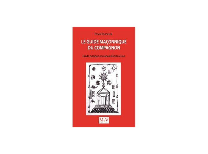 Le guide maçonnique du compagnon - Guide pratiuqe et manuel d'instruction