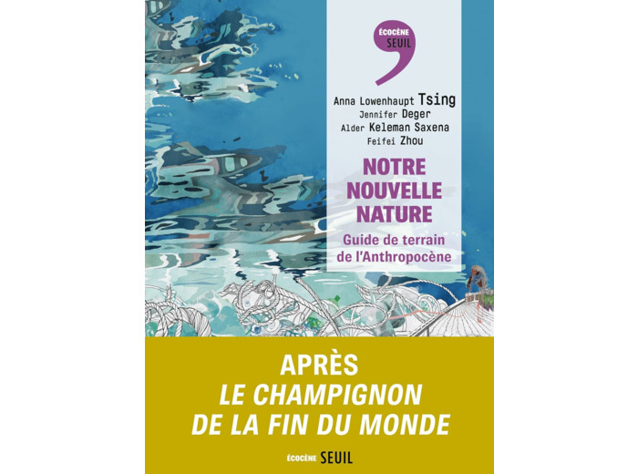 NOTRE NOUVELLE NATURE - GUIDE DE TERRAIN DE L'ANTHROPOCENE