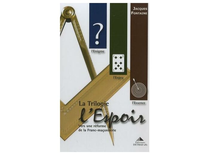 La Trilogie l'Espoir - Vers une réforme de la Franc-maçonnerie Coffret 3 volumes : L'Enigme ; L'Enjeu ; L'Essence