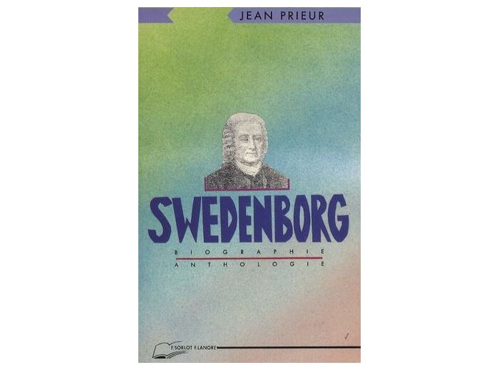 Swedenborg - Biographie et anthologie