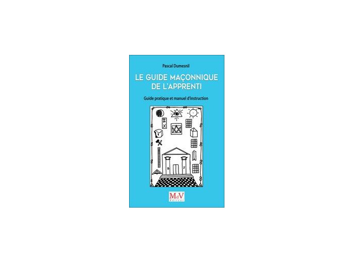 Pascal Dumesnil, Le guide maçonnique de l'Apprenti, guide pratique et manuel d'instruction de l'Apprenti et de l'Apprentie