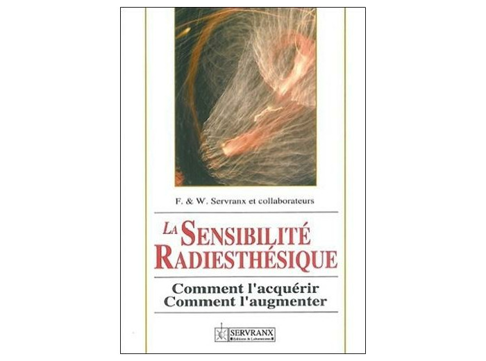 La sensibilité radiesthésique. Comment l'acquérir, comment l'augmenter