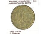 45 ORLEANS 40 ANS DE L'ASSOCIATION NUMISMATIQUE DU CENTRE 2009 SUP-