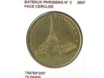 75 PARIS BATEAUX PARISIENS N2 FACE CERCLEE 2007 SUP-