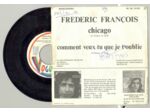 45 Tours FREDERIC FRANCOIS "CHICAGO" / "COMMENT VEUX-TU QUE JE T'OUBLIE"