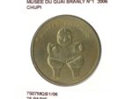 75 PARIS MUSEE DU QUAI BRANLY N1 CHUPI 2006 SUP-