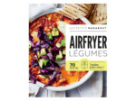 AIRFRYER - LEGUMES - 70 RECETTES TESTEES POUR VOUS !