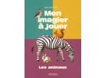MON IMAGIER A JOUER - LES ANIMAUX