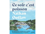 CE SOIR C'EST POISSON - DE DELICIEUSES RECETTES POUR CUISINER LES PRODUITS DE LA MER A LA MAISON