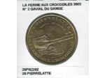 26 PIERRELATTE LA FERME AUX CROCODILES Numero 2 GAVIAL DU GANGE 2002 SUP
