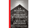 LA SCIENCE FACE AUX DOSSIERS MYSTERIEUX DE L'EGYPTE ANCIENNE