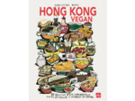 HONG KONG VEGAN - 90 RECETTES VEGAN HONGKONGAISES HAUTES EN COULEURS ET CHARGEES EN SAVEURS