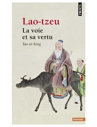 LA VOIE ET SA VERTU. Tao-tê-king