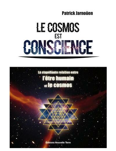 Le cosmos est conscience - La stupéfiante relation entre l'être humain et le cosmos