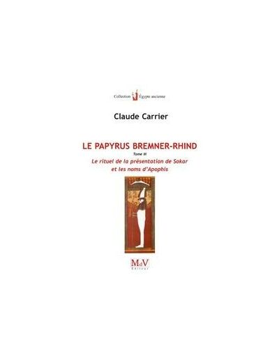 N°18 Claude Carrier, Le Papyrus Bremner Rhind : Le rituel de la présentation de Sokar et les noms d'Apophis, tome 3