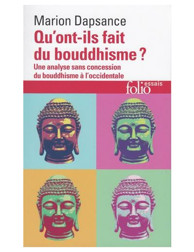 Qu'ont-ils fait du bouddhisme ? - Une analyse sans concession du bouddhisme à l'occidentale