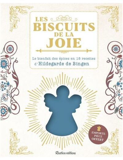 Les biscuits de la joie - Le bienfait des épices en 18 recettes d'Hildegarde de Bingen. Avec un emporte-pièce -