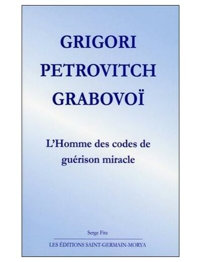 Grigori Petrovitch Grabovoï : L'homme des codes de guérison miracle