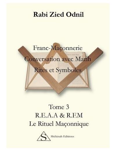 Franc-Maçonnerie : Conversations avec Marih, Rites et symboles - Tome 3, Le rituel maçonnique