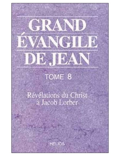 Grand évangile de Jean. Tome 8, Révélations du Christ à Jacob Lorber