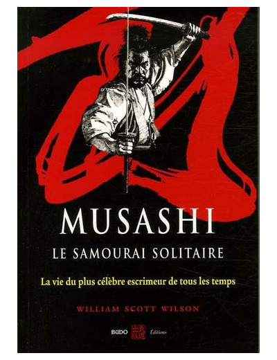 Musashi, le samourai solitaire - La vie et l'oeuvre de Miyamoto Musashi