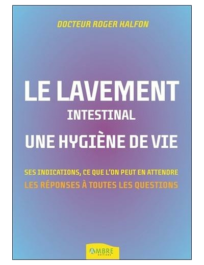 Le lavement intestinal, une hygiène de vie - Les réponses à toutes vos questions