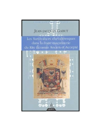 Les Survivances chevaleresques dans la franc-maçonnerie du Rite Ecossais Ancien et Accepté