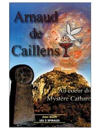 Arnaud de Caillens - Au coeur du mystère cathare