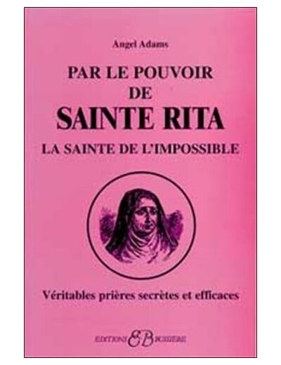 Par le pouvoir de Sainte Rita, La sainte de l'impossible - Véritables prières secrètes et efficaces