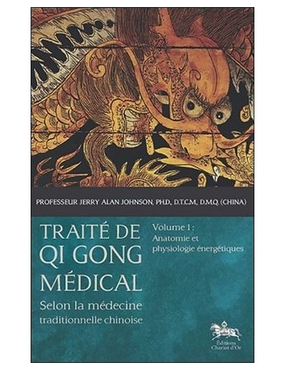 Traité de Qi Gong médical selon la médecine traditionnelle chinoise - Volume 1, Anatomie et physiologie énergétiques