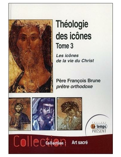 Théologie des icônes - Tome 3, Les icônes de la vie du Christ