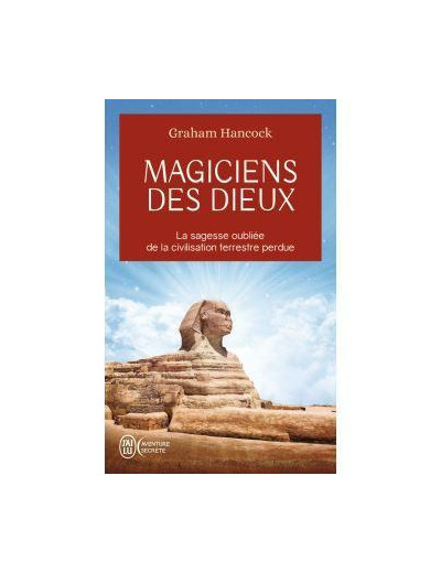 Magiciens des dieux - La sagesse oubliée de la civilisation terrestre perdue