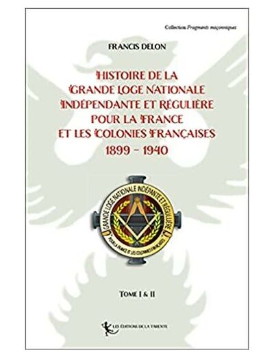Histoire de la Grande Loge Nationale Indépendante et Régulière pour la France et les Colonies Françaises 1899-1940