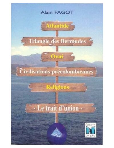 Atlantide, triangle des bermudes, ovni, cililisations précolombiennes, religions - Le trait d'union