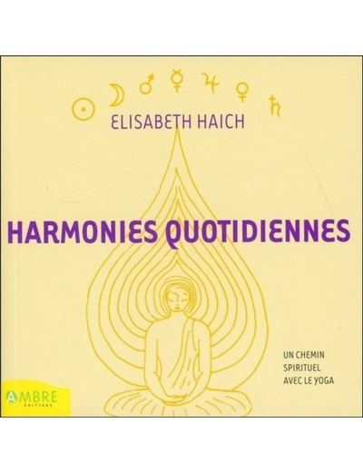 Harmonies quotidiennes - Un chemin spirituel avec le yoga pour tous ceux qui réfléchissent et méditent