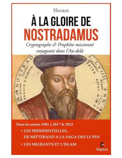 A la gloire de Nostradamus - Cryptographe et prophète missionné voyageant dans l'Au-delà