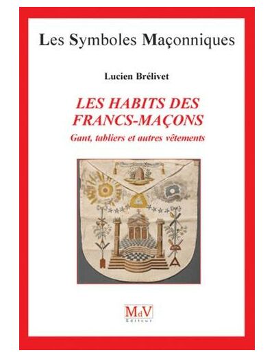 N°25 Lucien Brélivet, Les habits des Francs-Maçons "Gants, tabliers et autres vêtements"