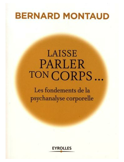 Laisse parler ton corps - Les fondements de la psychanalyse corporelle