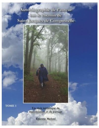 Autobiographie de l'auteur sur le chemin de Saint Jacques de Compostelle - Un récit initiatique de transmission et de partage