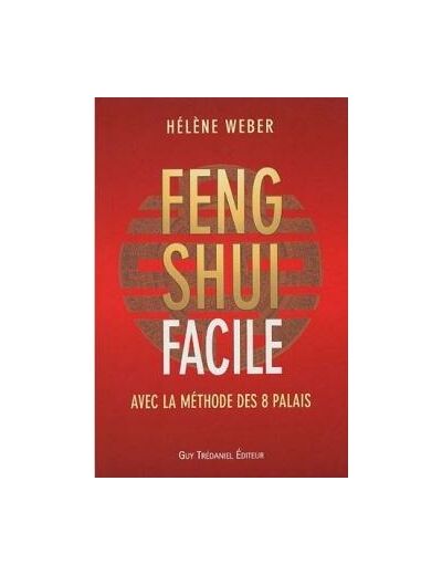 Le Feng Shui facile. Avec la méthode des 8 palais