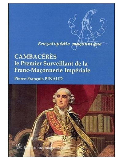 Cambacérès - Le premier surveillant de la franc-maçonnerie impériale