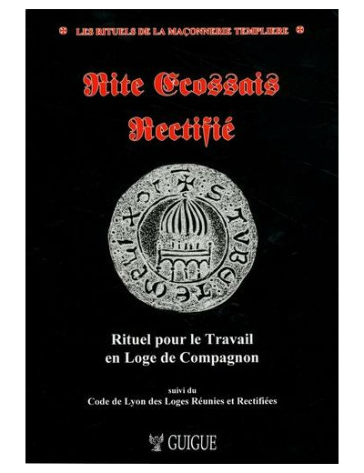 Rite écossais rectifié - Rituel pour le travail en loge de compagnon suivi du Code de Lyon des loges réunies et rectifiées des Gaules