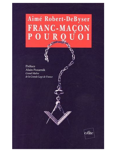 Franc-maçon, pourquoi ? - -Paroles d'initiés-