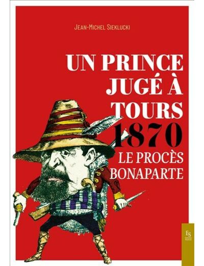Un Prince jugé à Tours 1870 - Le procès Bonaparte