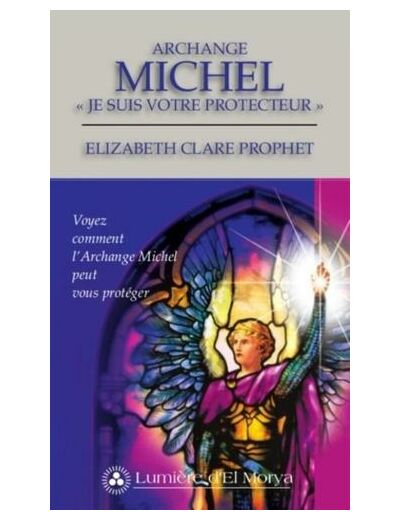 Archange Michel - "Je suis votre protecteur" - Voyez comment l'Archange Michel peut vous protéger