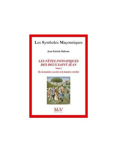 N°82 Jean-Patrick Dubrun, LES FÊTES INITIATIQUES DES DEUX SAINT JEAN, De la lumière secrète à la lumière révélée