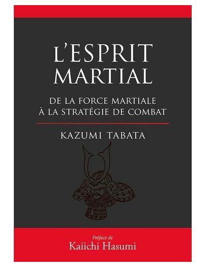 L'esprit martial - De la force mentale à la stratégie du combat